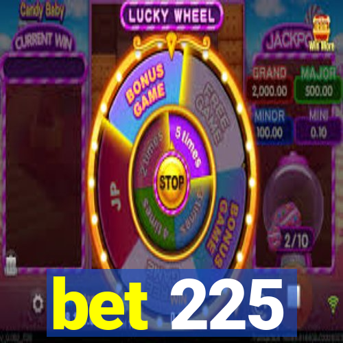 bet 225